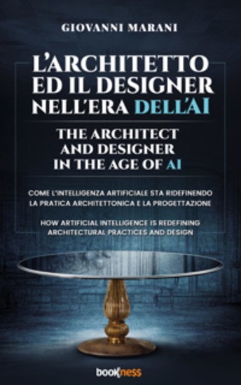 L’architetto ed il designer nell'era dell'ai The architect and designer in the age of ai - Come l'Intelligenza Artificiale sta ridefinendo la pratica architettonica e la progettazione How Artificial Intelligence is redefining architectural and design practice - cover