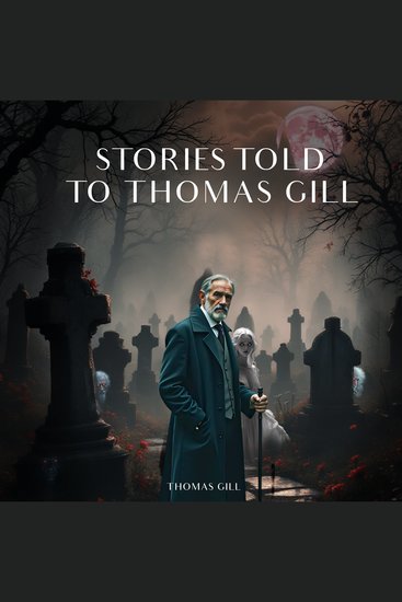 Stories Told To Thomas Gill - cover