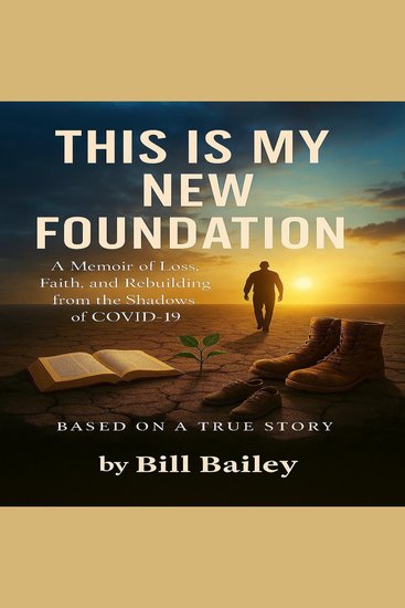 This is My New Foundation - A Memoir of Loss Faith and Redemption – Based on a True Story Author: William Bailey - cover