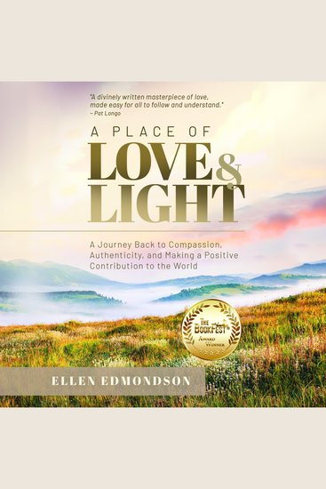 A Place of Love & Light - A Journey Back to Compassion Authenticity and Making a Positive Contribution to the World - cover