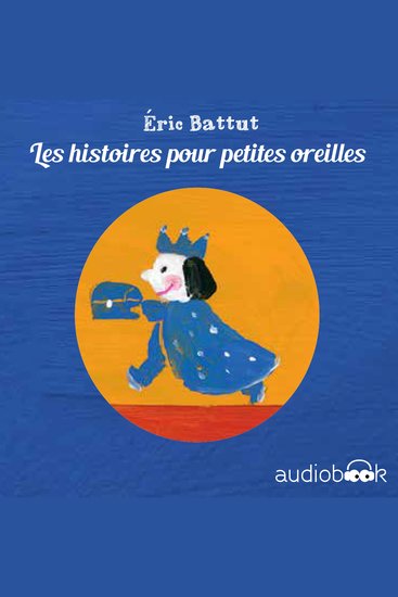 Pack Histoires pour p'tites oreilles d'Éric Battut - Le Secret - La Noisette - Veux-tu être mon ami - Oh la belle lune - La petite boîte - Le Roi Gros V - cover