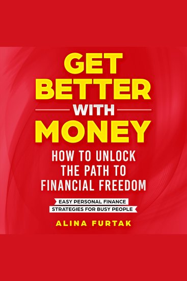 Get Better with Money – How to Unlock the Path to Financial Freedom - Easy Personal Finance Strategies for Busy People - cover