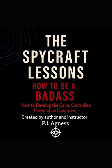 Spycraft Lessons The: How to be a Badass - How to develop the calm controlled power of an operative - cover
