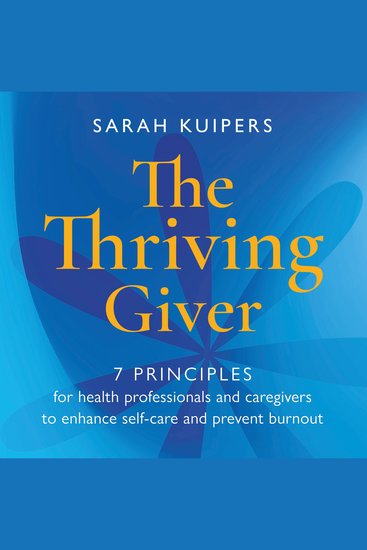 The Thriving Giver - 7 principles for health professionals and caregivers to enhance self-care and prevent burnout - cover