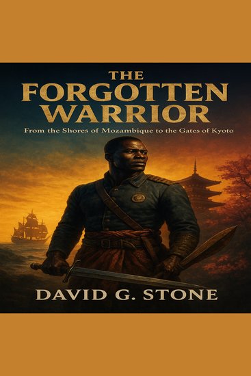 The Forgotten Warrior - From the Shores of Mozambique to the Gates of Kyoto - cover