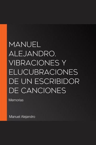 Manuel Alejandro Vibraciones y elucubraciones de un escribidor de canciones - Memorias - cover