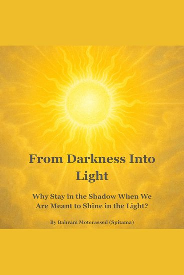 From Darkness Into Light - Why Stay in the Shadow When We Are Meant to Shine in the Light? - cover