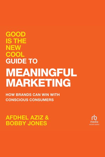Good Is the New Cool Guide to Meaningful Marketing - How Brands Can Win with Conscious Consumers - cover