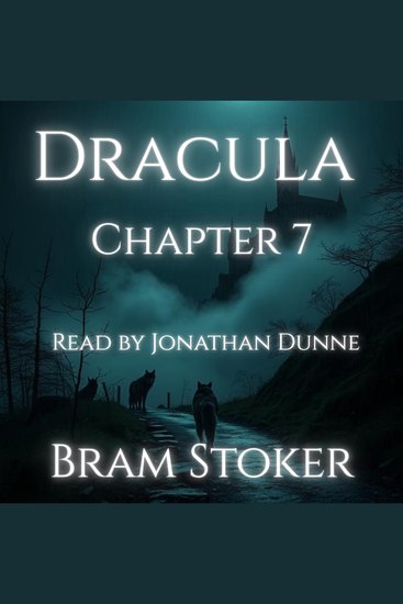 Dracula – Chapter 7: Cutting from The Dailygraph 8 August - A Chapter-by-Chapter Reading of Bram Stoker’s Classic - cover