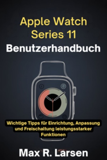Apple Watch Series 11 Benutzerhandbuch - Wichtige Tipps für Einrichtung Anpassung und Freischaltung leistungsstarker Funktionen - cover