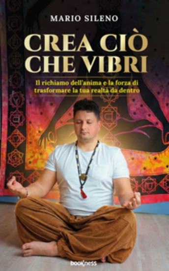 Crea ciò che vibri - Il richiamo dell’anima e la forza di trasformare la tua realtà da dentro - cover