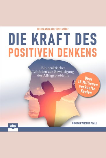 Die Kraft des positiven Denkens - Ein praktischer Leitfaden zur Bewältigung der Alltagsprobleme (Ungekürzt) - cover