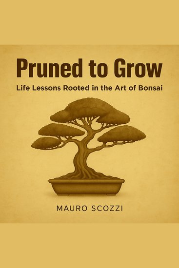 Pruned to Grow - Life Lessons Rooted in the Art of Bonsai - cover