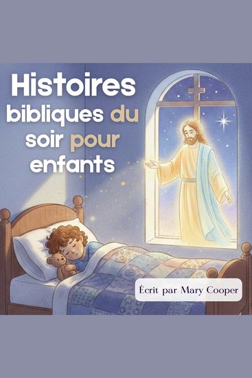 Histoires bibliques du soir pour enfants – Histoires chrétiennes pour s’endormir - 20 récits apaisants pour aider les enfants à grandir dans leur foi et à mieux dormir - cover