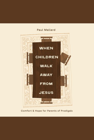 When Children Walk Away from Jesus - Comfort and Hope for Parents of Prodigals - cover