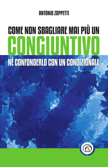 Come non sbagliare mai più un congiuntivo - Nè confonderlo con un condizionale - cover