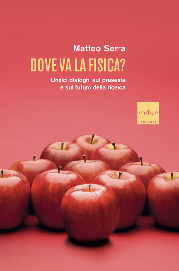 Dove va la fisica? - Undici dialoghi sul presente e sul futuro della ricerca - cover