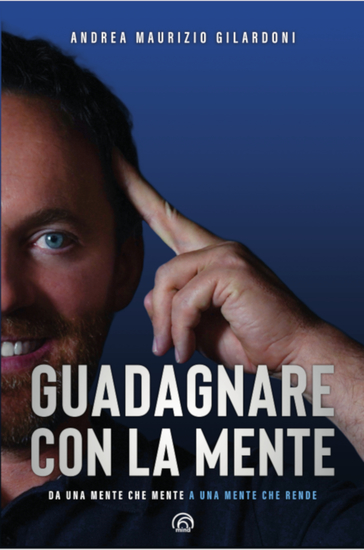 Guadagnare con la mente - Da una mente che mente a una mente che rende - cover