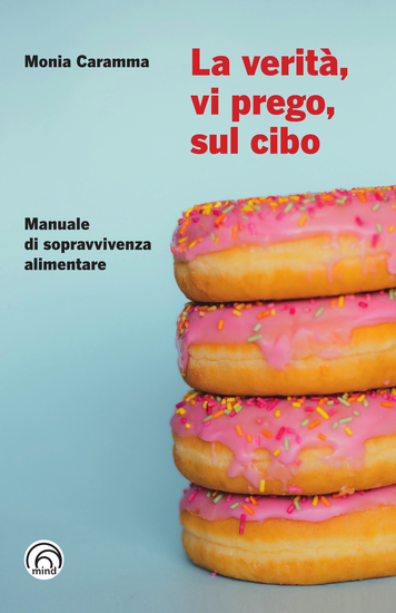 La verità vi prego sul cibo - Manuale di sopravvivenza alimentare - cover