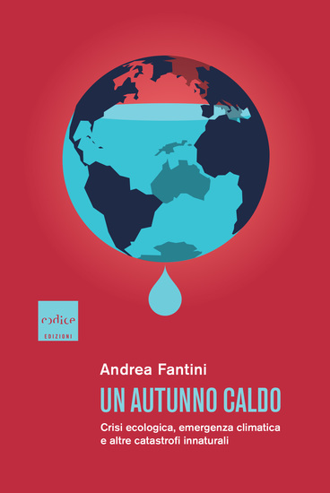 Un autunno caldo - Crisi ecologica emergenza climatica e altre catastrofi innaturali - cover