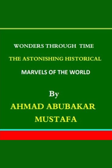 The Astonishing Historical Marvels of the World” - Wonders Through Time - cover