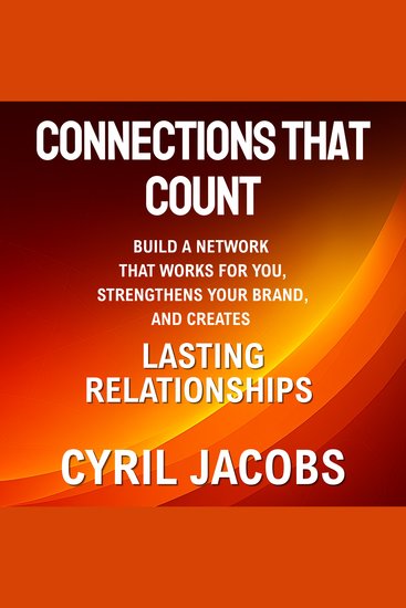 Connections That Count - Build a Network That Works for You Strengthens Your Brand and Creates Lasting Relationships - cover