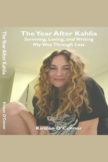 The Year After Kahlia - Surviving Loving and Writing My Way Through Loss - cover