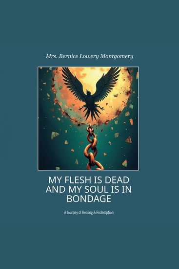 My Flesh Is Dead and My Soul Is in Bondage - A Journey of Healing & Redemption - cover