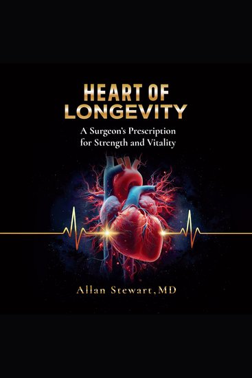 Heart Of Longevity - A Surgeon’s Prescription for Strength and Vitality - cover