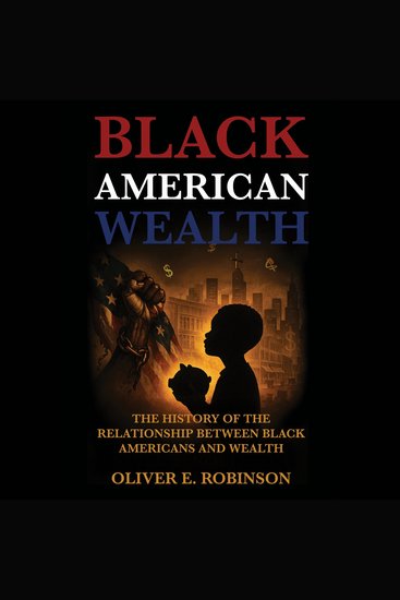 Black American Wealth - The History of the Relationship Between Black Americans and Wealth - cover