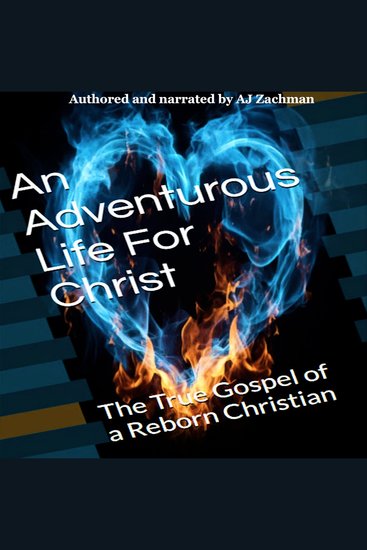 Adventurous Life For Christ An - The True Gospel of a Reborn Christian - cover