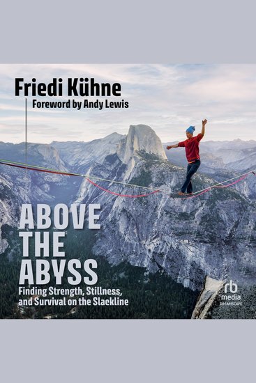 Above the Abyss - Finding Strength Stillness and Survival on the Slackline - cover