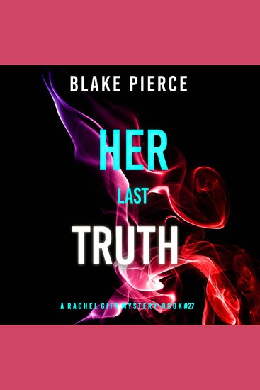 Her Last Truth (A Rachel Gift FBI Suspense Thriller—Book 27) - Digitally narrated using a synthesized voice - cover