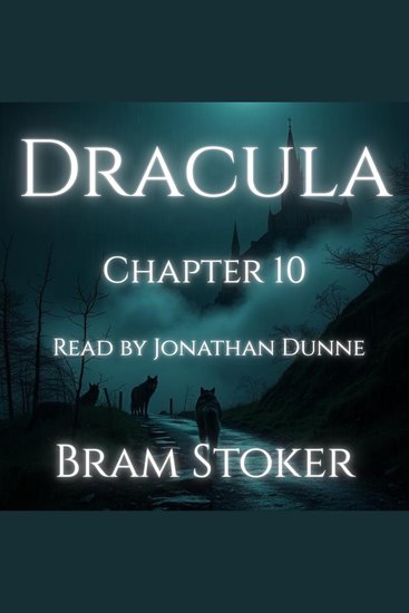 Dracula – Chapter 10: Letter Dr Seward to Hon Arthur Holmwood - A Chapter-by-Chapter Reading of Bram Stoker’s Classic - cover