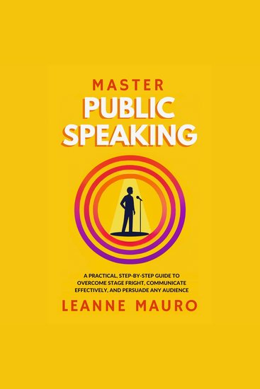 Master Public Speaking - A practical step-by-step guide to Overcome Stage Fright Communicate Effectively and Persuade any Audience - cover