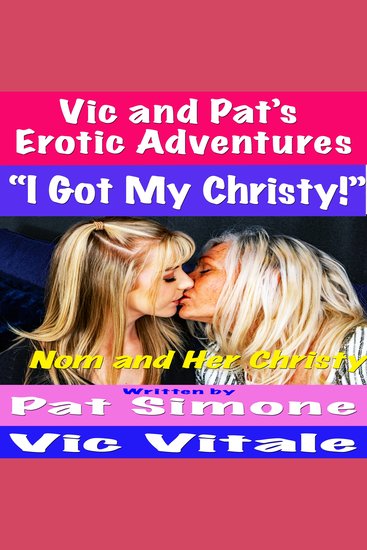Vic and Pat’s Erotic Adventures “I Got My Christy!” - cover
