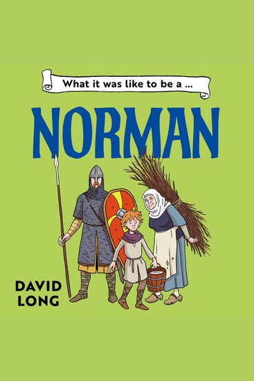 What It Was Like to be … (7) – What it was like to be a Norman: a fact-packed illustrated introduction to the Norman era perfect for reluctant readers (Dyslexia-friendly) - cover