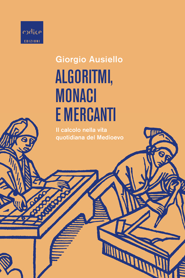 Algoritmi monaci e mercanti - Il calcolo nella vita quotidiana del Medioevo - cover