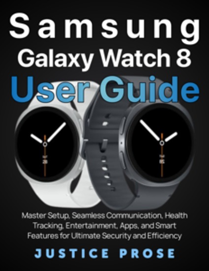 Samsung Galaxy Watch 8 User Guide - Master Setup Seamless Communication Health Tracking Entertainment Apps and Smart Features for Ultimate Security and Efficiency - cover