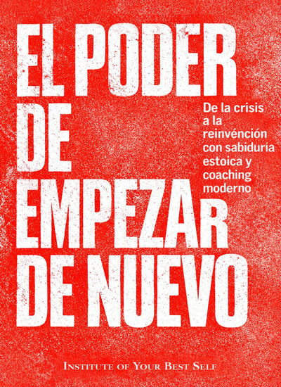 El poder de empezar de nuevo - De la crisis a la reinvención con sabiduría estoica y coaching moderno - cover