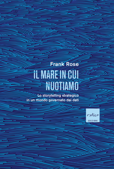 Il mare in cui nuotiamo - Lo storytelling strategico in un mondo governato dai dati - cover