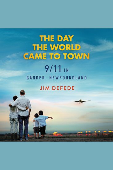 The Day the World Came to Town - 9 11 in Gander Newfoundland - cover