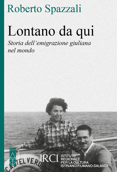 Lontano da qui - Storia dell'emigrazione giuliana nel mondo - cover