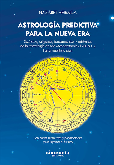 ASTROLOGÍA PREDICTIVA PARA LA NUEVA ERA - Secretos orígenes fundamentos y misterios de la Astrología desde Mesopotamia (1900 a C) hasta nuestros días Con cartas ilustrativas y predicciones para iluminar el futuro - cover