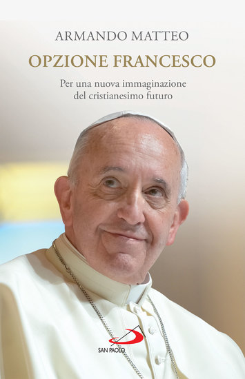 Opzione Francesco - Per una nuova immaginazione del cristianesimo futuro - cover