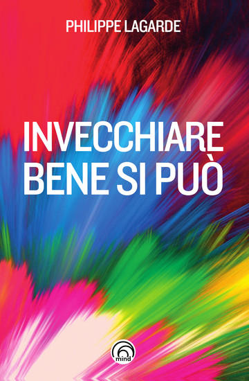 Invecchiare bene si può - Come resistere al tempo che avanza - cover
