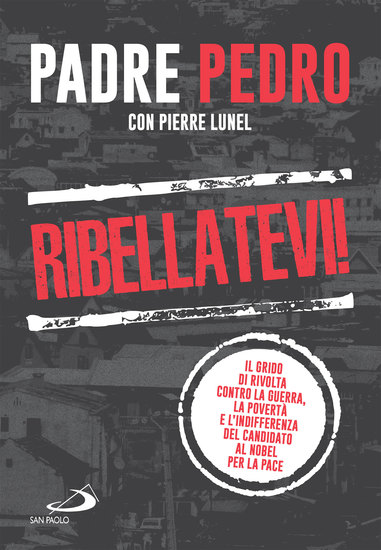 Ribellatevi! - Il grido di rivolta contro la guerra la povertà e l'indifferenza del candidato al Nobel per la pace - cover