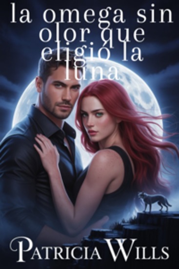 la omega sin olor que eligió la luna - Un romance paranormal entre un hombre lobo y una pareja rechazada - cover