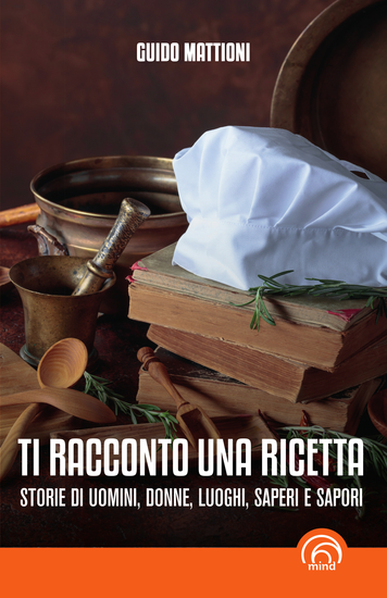 Ti racconto una ricetta - Storie di uomini donne luoghi saperi e sapori - cover