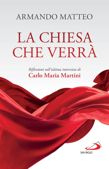 La Chiesa che verrà - Riflessioni sull'ultima intervista di Carlo Maria Martini - cover
